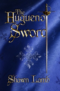 The Huguenot Sword by Shawn Lamb